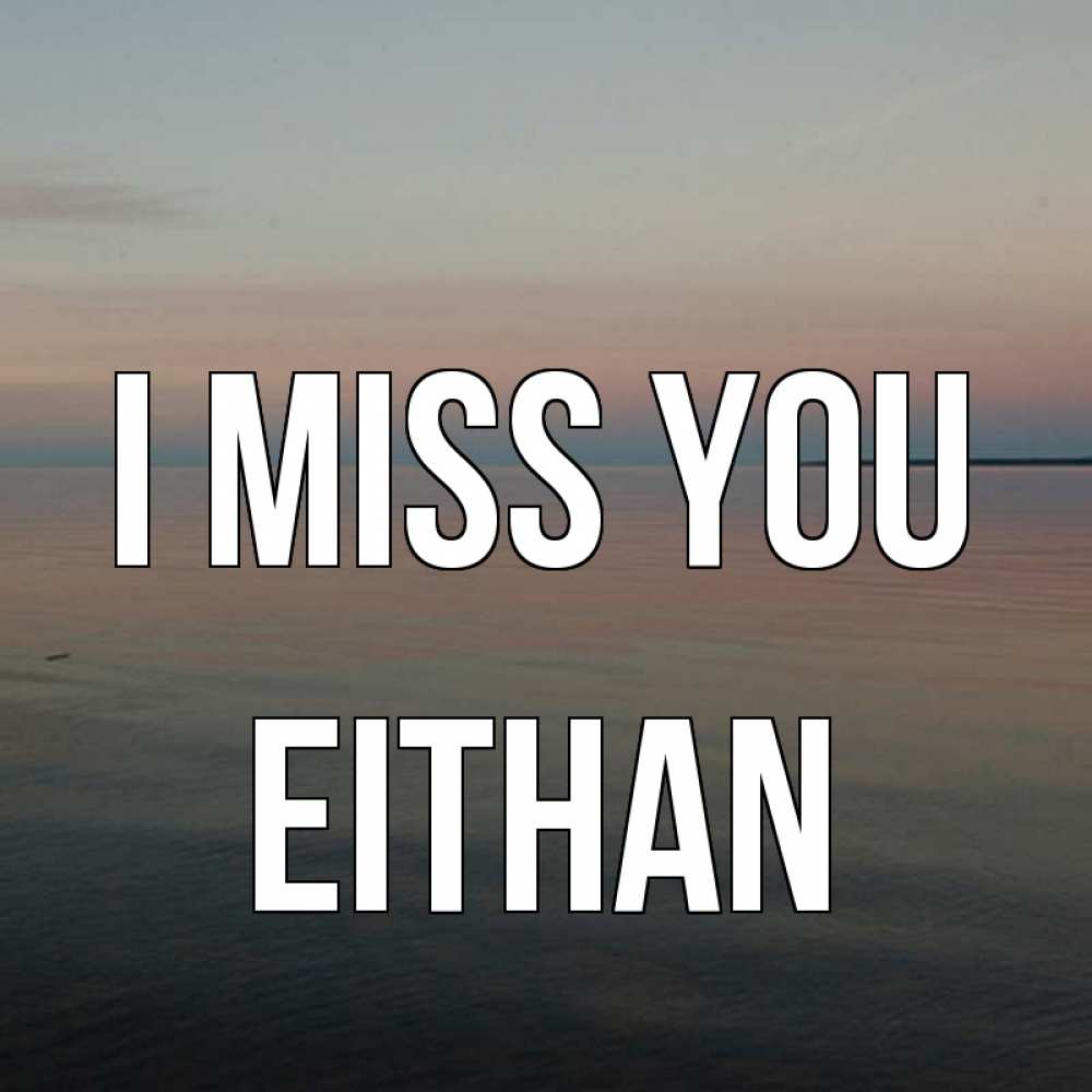 Greetings card с именем, Eithan I miss you пусто Greetings with text for free download 