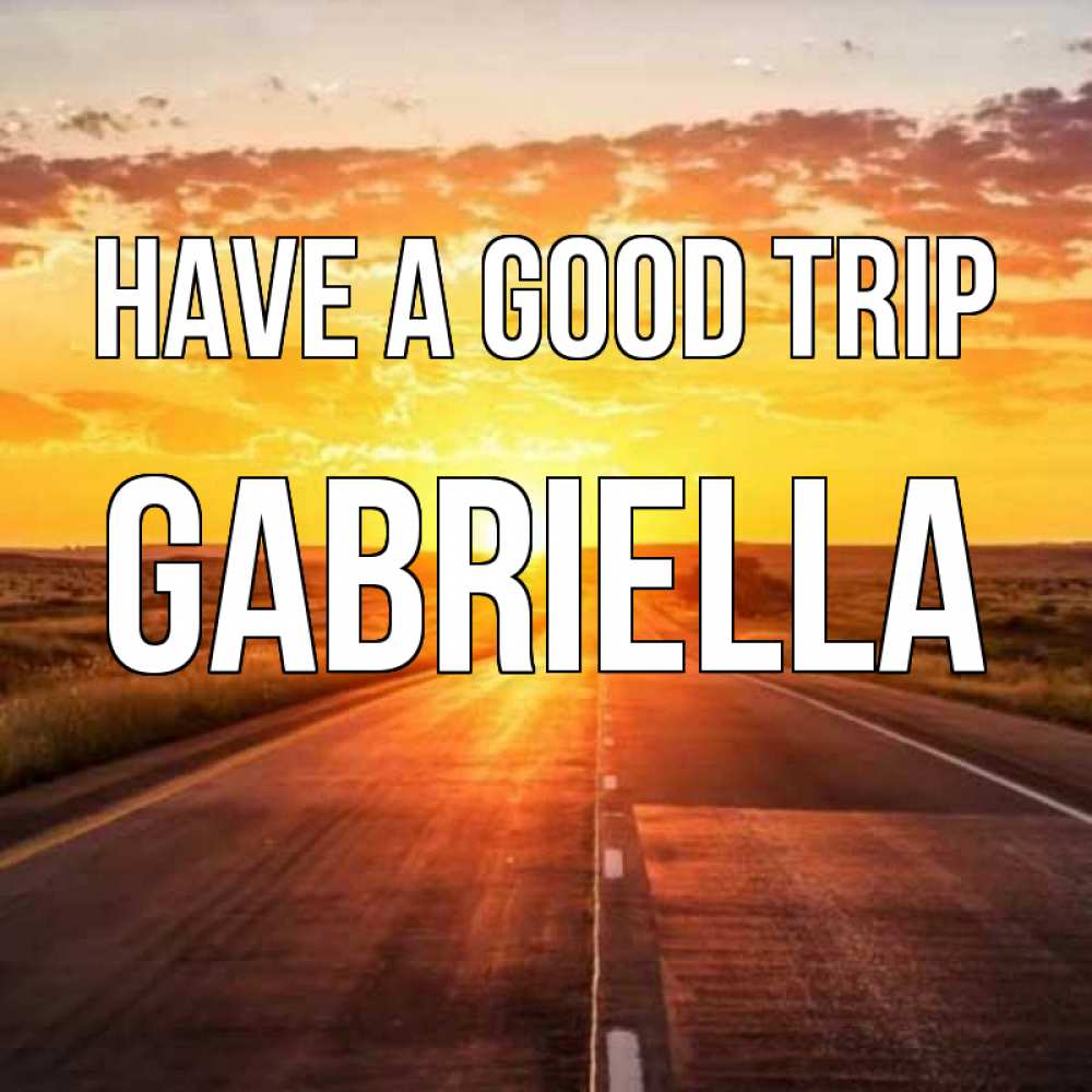 Greetings card с именем, Gabriella Have a good trip солнечный свет, закат Greetings with text for free download 