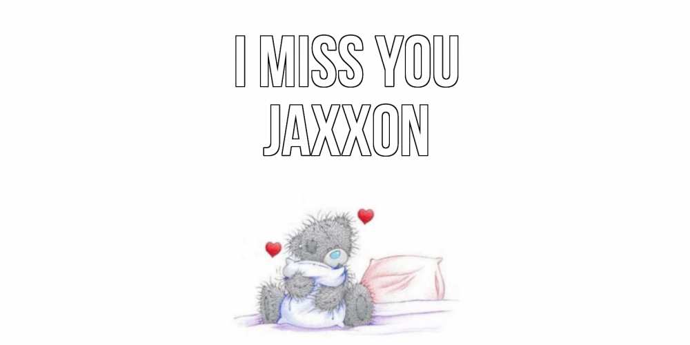 Greetings card с именем, Jaxxon I miss you мишка Greetings with text for free download 