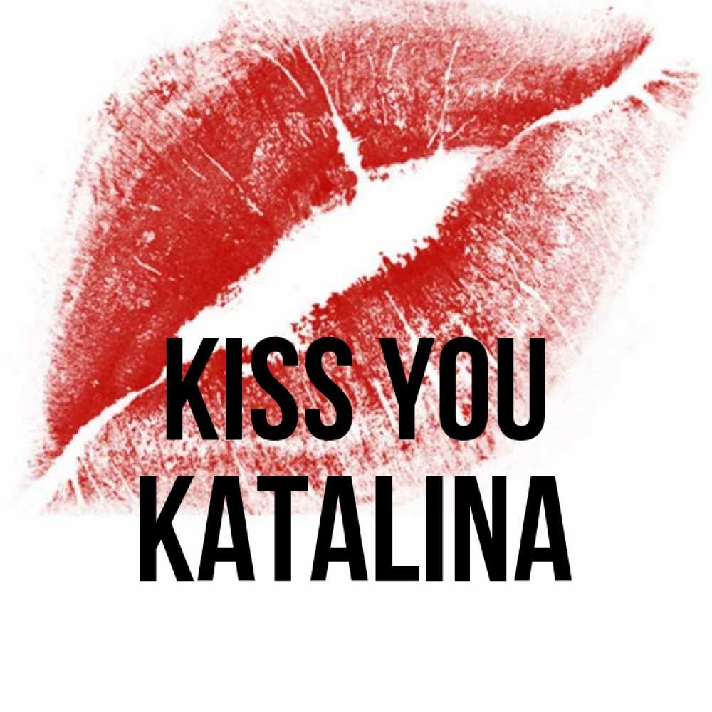 Greetings card с именем, Katalina Kiss you открытка с пожеланием поцелуя Greetings with text for free download 