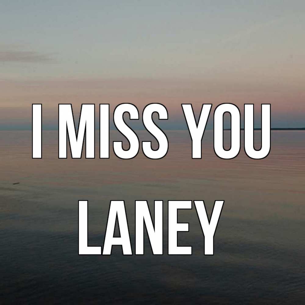 Greetings card с именем, Laney I miss you пусто Greetings with text for free download 