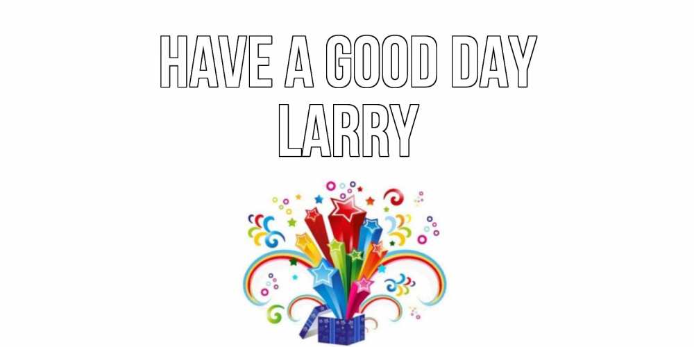 Greetings card с именем, Larry Have a good day праздник Greetings with text for free download 
