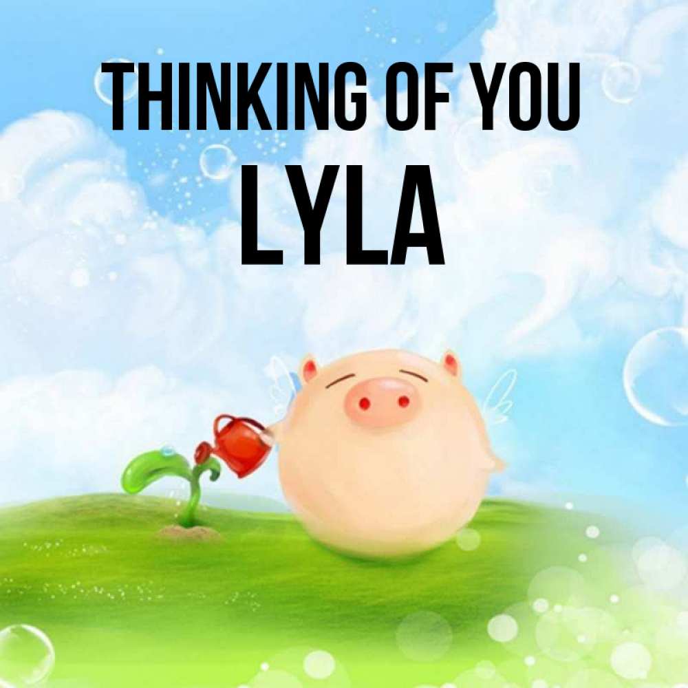 Greetings card с именем, Lyla Thinking of you позитивная свинюшка Greetings with text for free download 