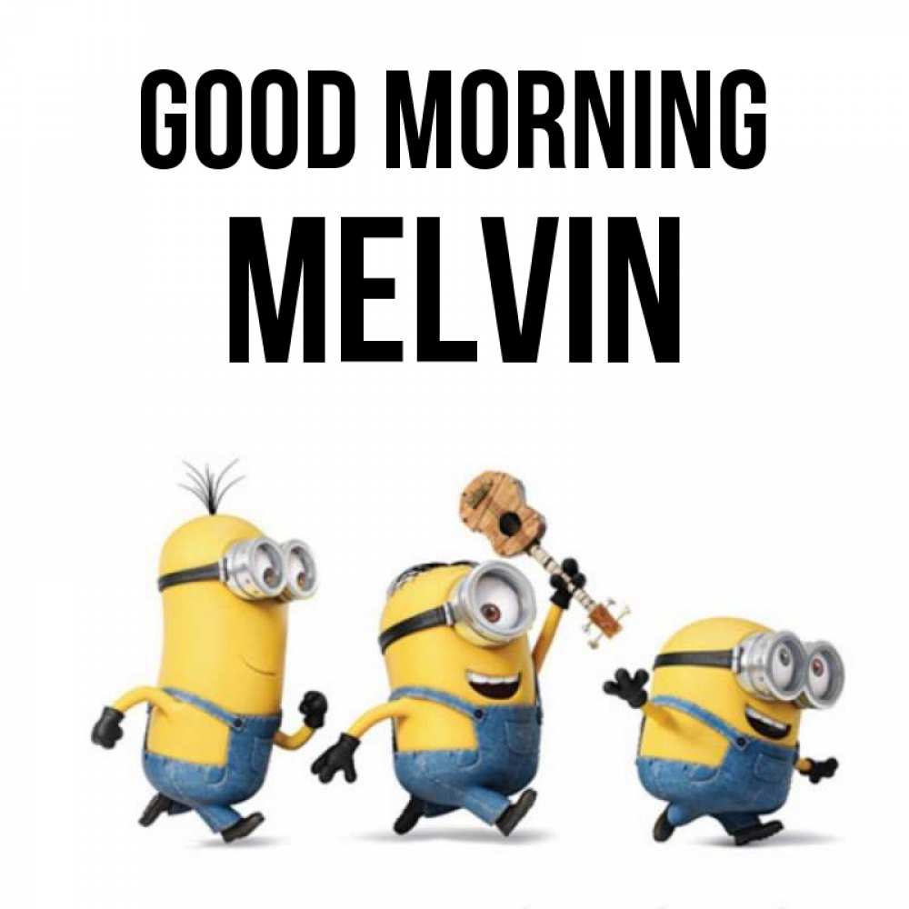 Greetings card с именем, Melvin Good morning миньоны и прекрасное утро Greetings with text for free download 