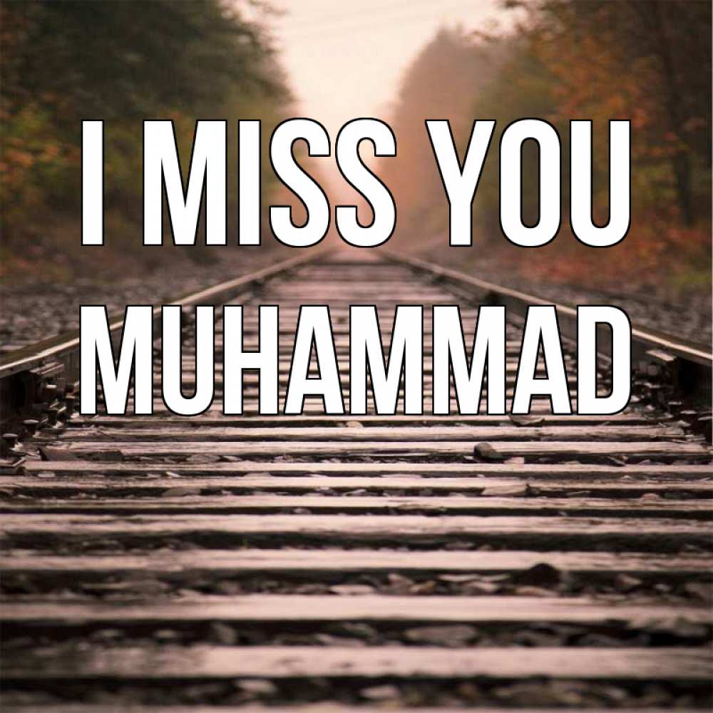 Greetings card с именем, Muhammad I miss you приезжай Greetings with text for free download 