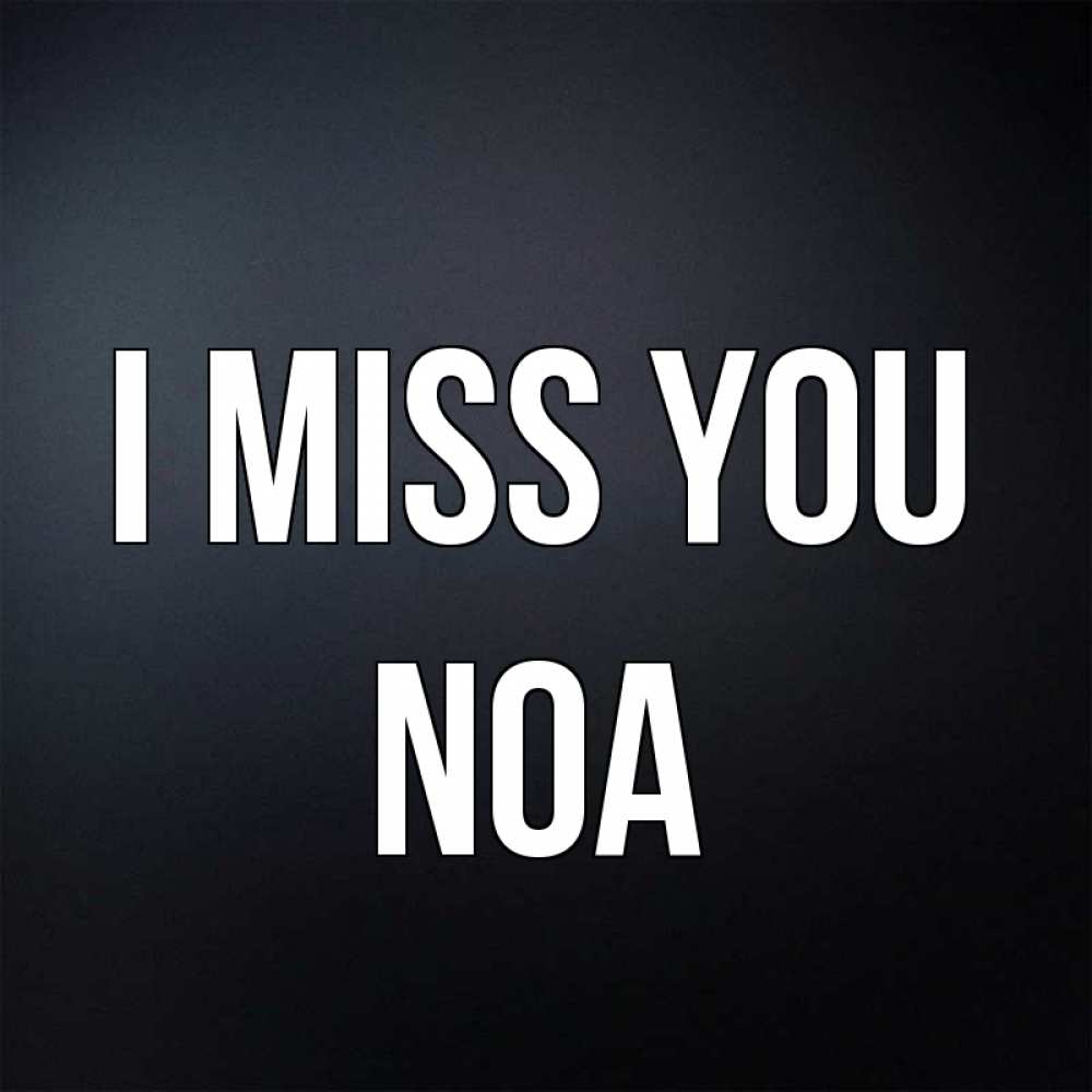 Greetings card с именем, Noa I miss you с подписью Greetings with text for free download 