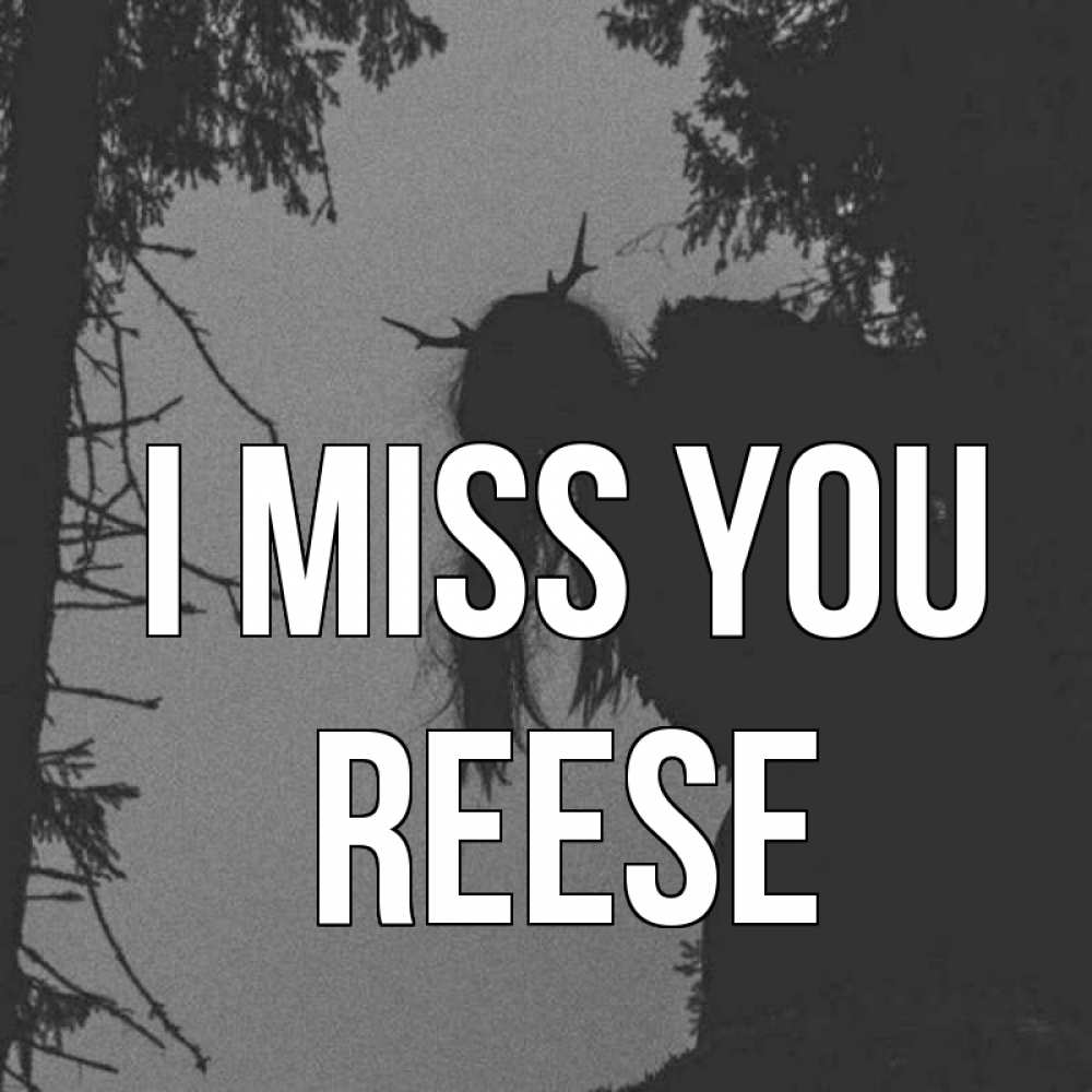 Greetings card с именем, Reese I miss you пугаю Greetings with text for free download 