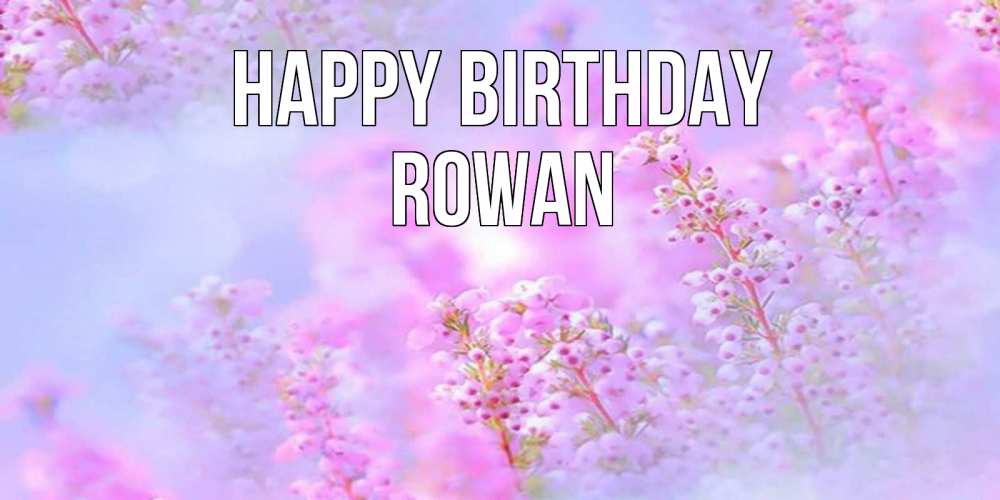 Greetings card с именем, Rowan Happy Birthday красивая открытка с мелкими цветами Greetings with text for free download 