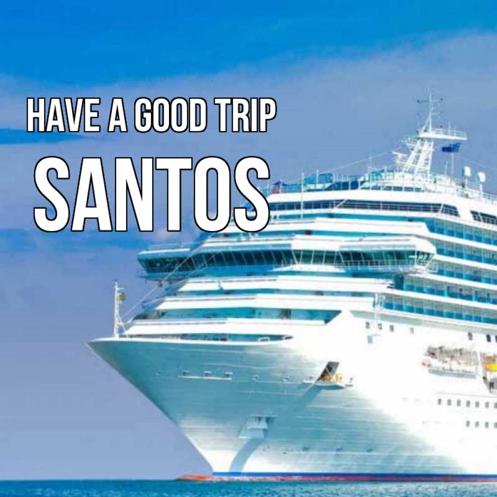 Greetings card с именем, Santos Have a good trip огромный лайнер Greetings with text for free download 