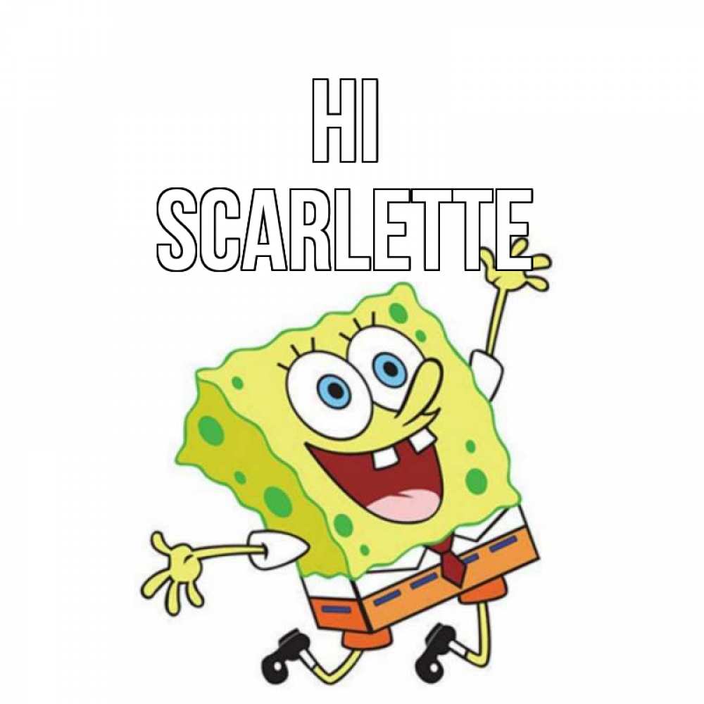 Greetings card с именем, Scarlette Hi губка боб в прыжке Greetings with text for free download 