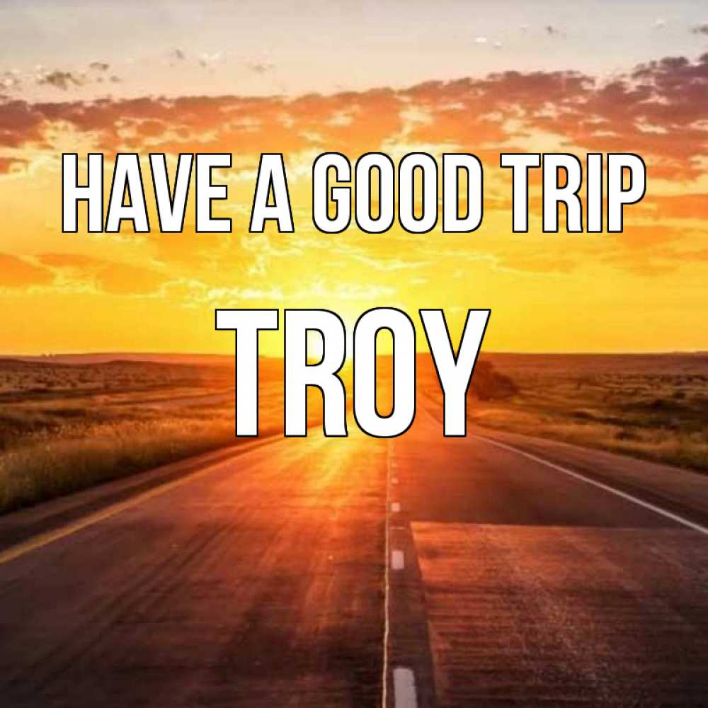 Greetings card с именем, Troy Have a good trip солнечный свет, закат Greetings with text for free download 