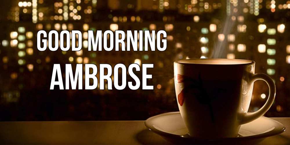 Greetings card с именем, Ambrose Good morning утрешнее настроение Greetings with text for free download 