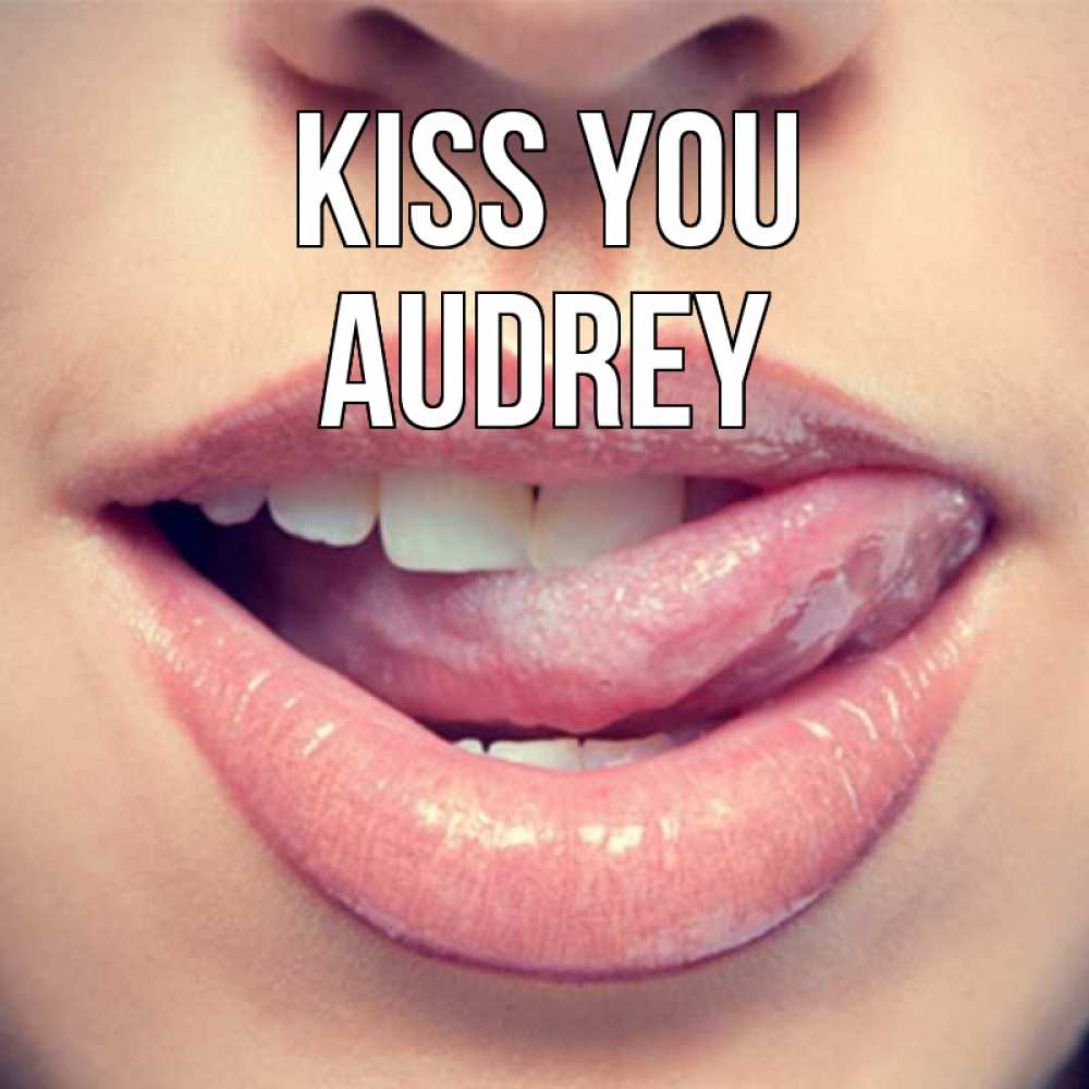 Greetings card с именем, Audrey Kiss you губы с языком Greetings with text for free download 