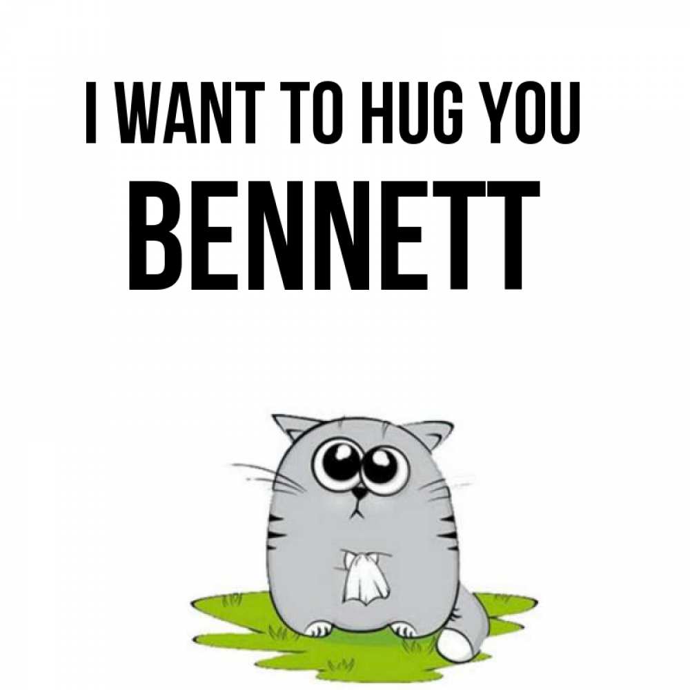 Greetings card с именем, Bennett I want to hug you котик теребит платочек сидя на травке Greetings with text for free download 