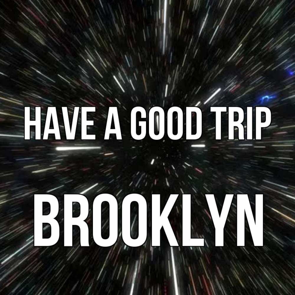 Greetings card с именем, Brooklyn Have a good trip туннель Greetings with text for free download 