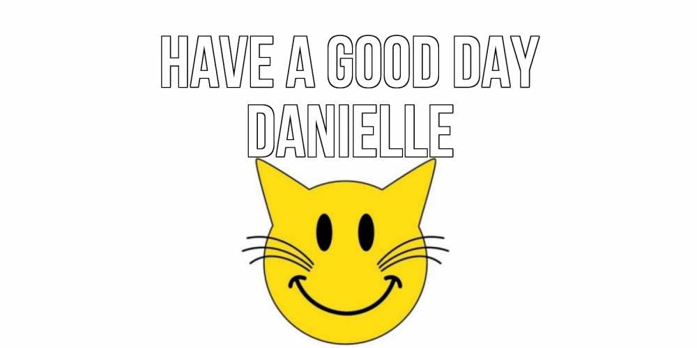 Greetings card с именем, Danielle Have a good day открытка с котом Greetings with text for free download 