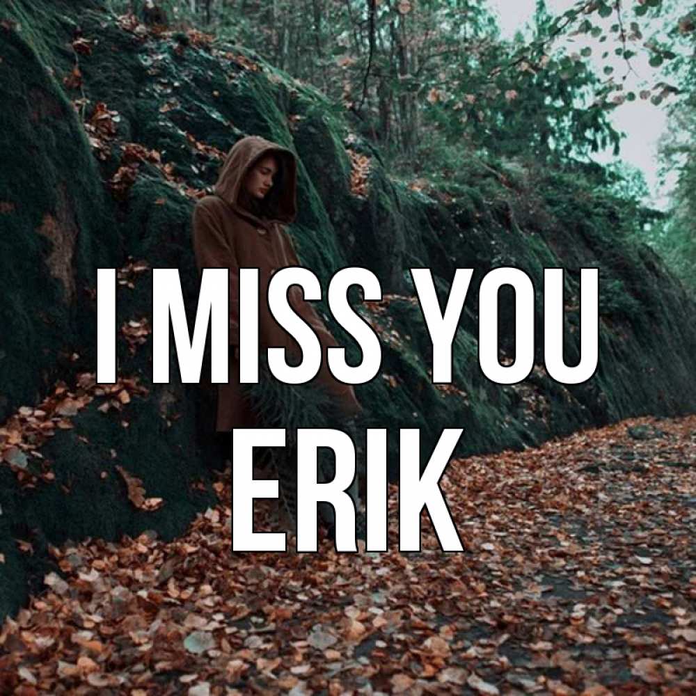 Greetings card с именем, Erik I miss you скука 1 Greetings with text for free download 
