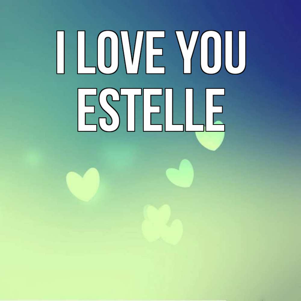 Greetings card с именем, Estelle I love you градиент синий Greetings with text for free download 