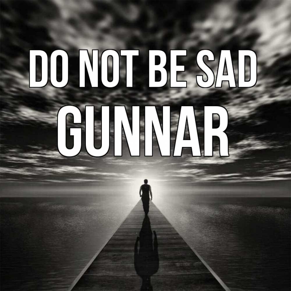 Greetings card с именем, Gunnar Do not be sad человек Greetings with text for free download 