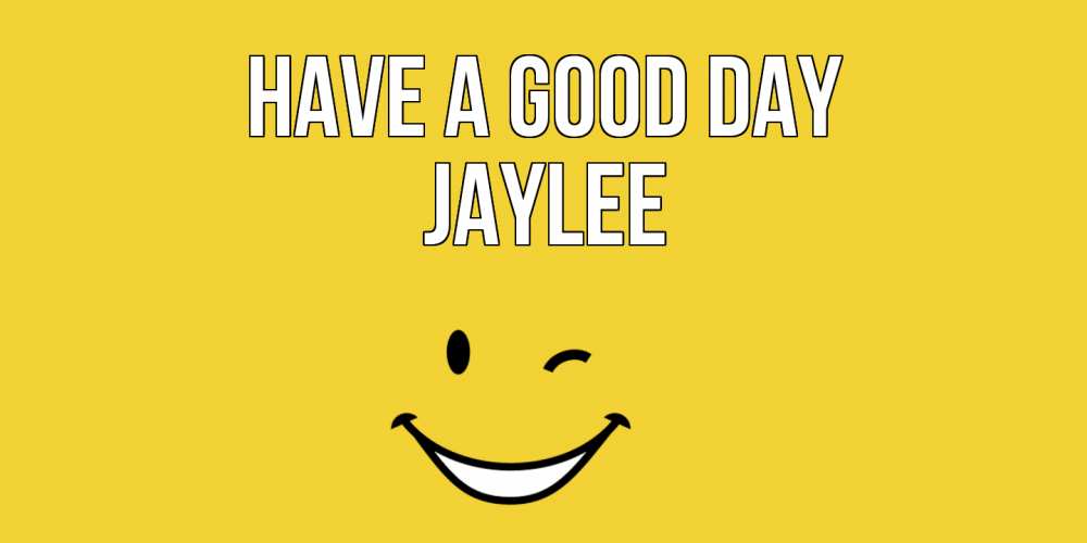 Greetings card с именем, Jaylee Have a good day позитивного дня Greetings with text for free download 