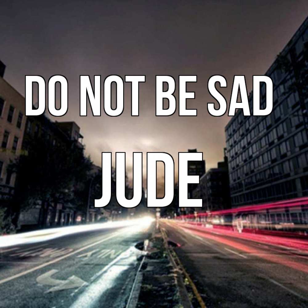 Greetings card с именем, Jude Do not be sad съемка ночью Greetings with text for free download 