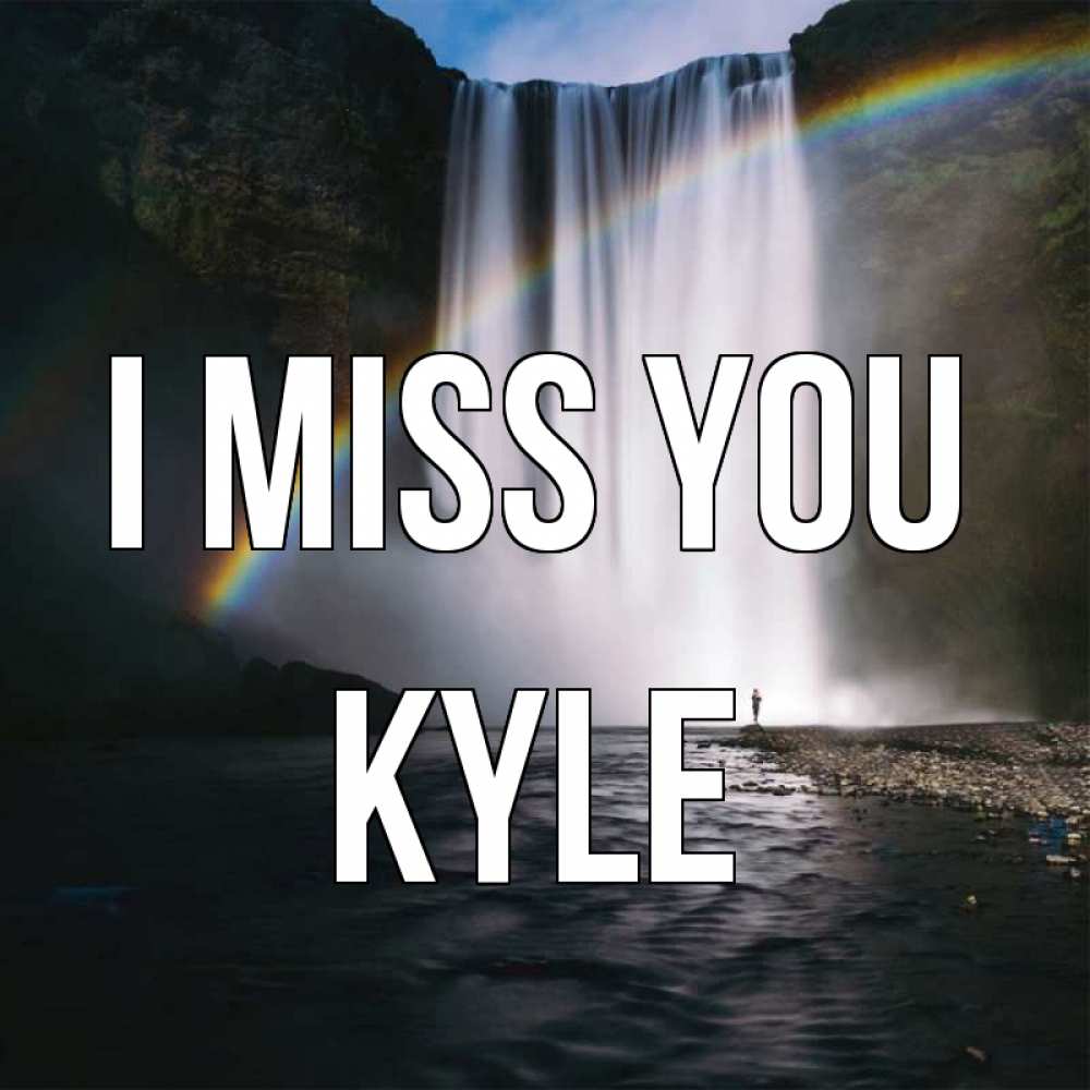 Greetings card с именем, Kyle I miss you иди скорее ко мне Greetings with text for free download 