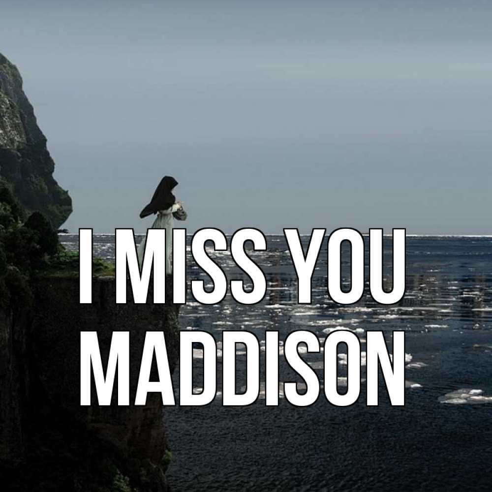 Greetings card с именем, Maddison I miss you жду тебя или в монастырь Greetings with text for free download 