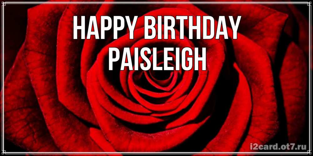 Greetings card с именем, Paisleigh Happy Birthday алая роза Greetings with text for free download 