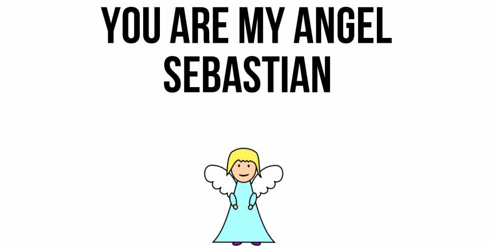 Greetings card с именем, Sebastian You are my angel ангел Greetings with text for free download 