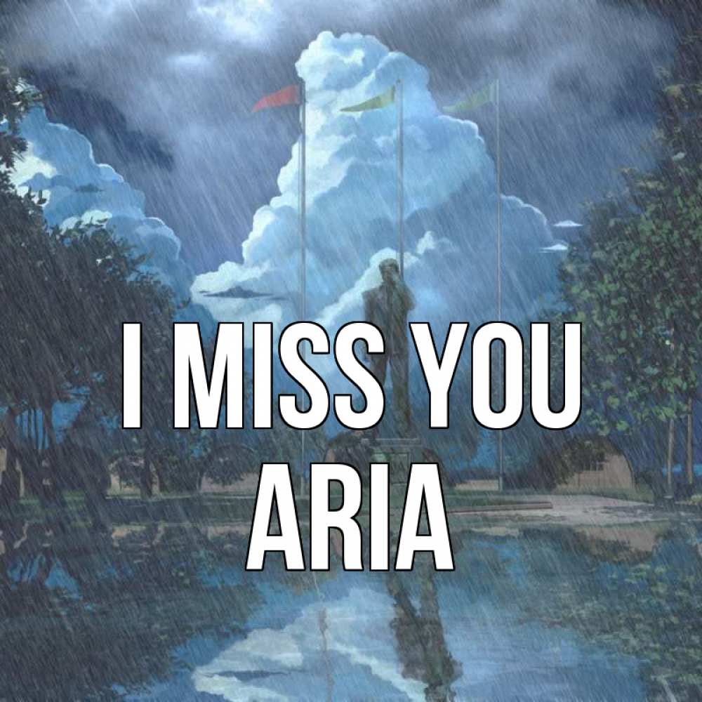 Greetings card с именем, Aria I miss you печалька Greetings with text for free download 