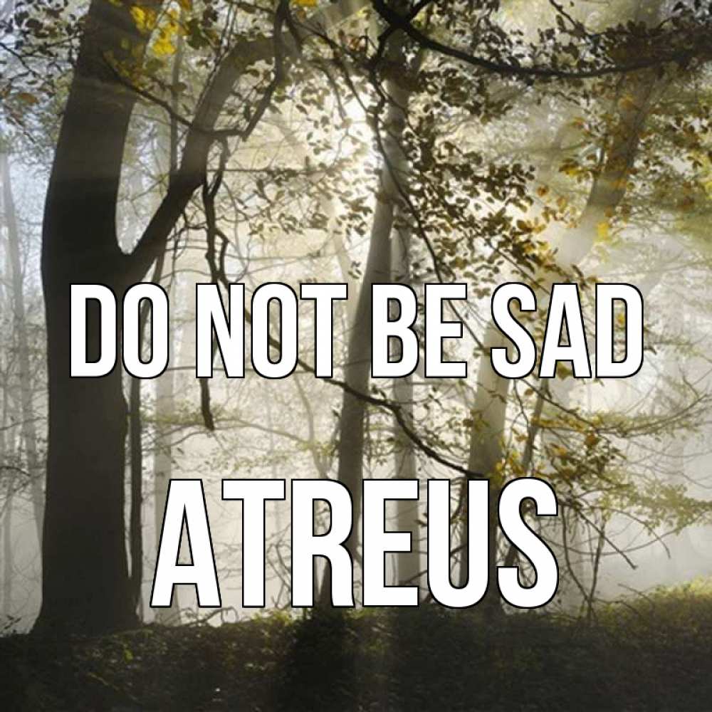Greetings card с именем, Atreus Do not be sad лес и свет Greetings with text for free download 