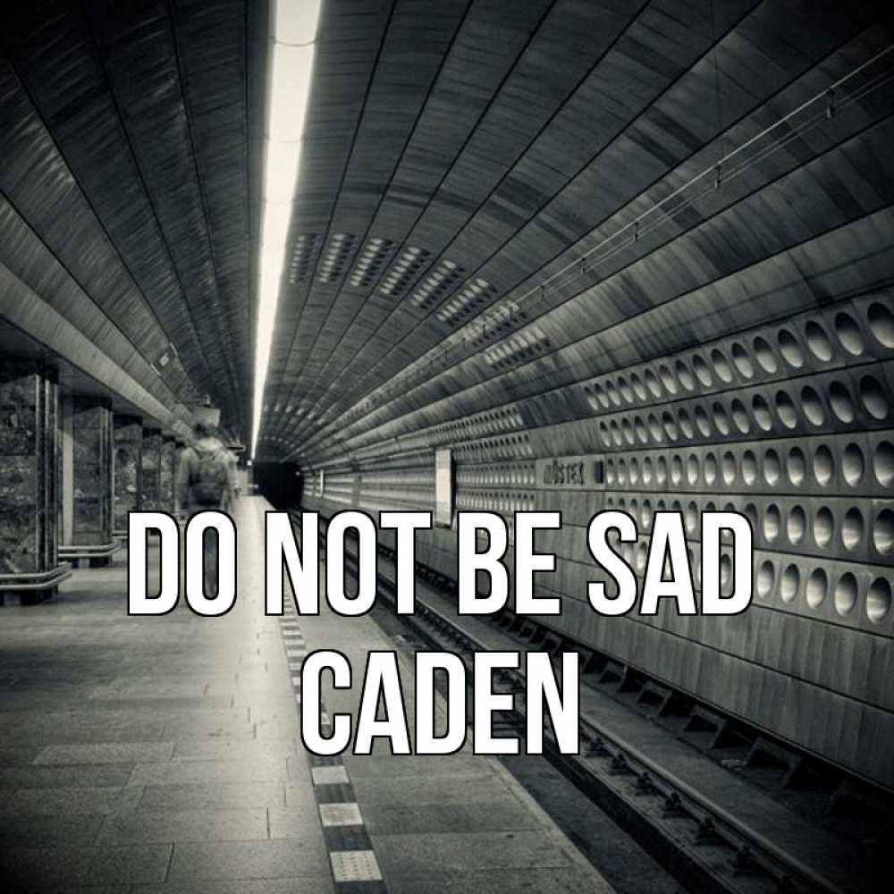 Greetings card с именем, Caden Do not be sad пустая станция метро Greetings with text for free download 