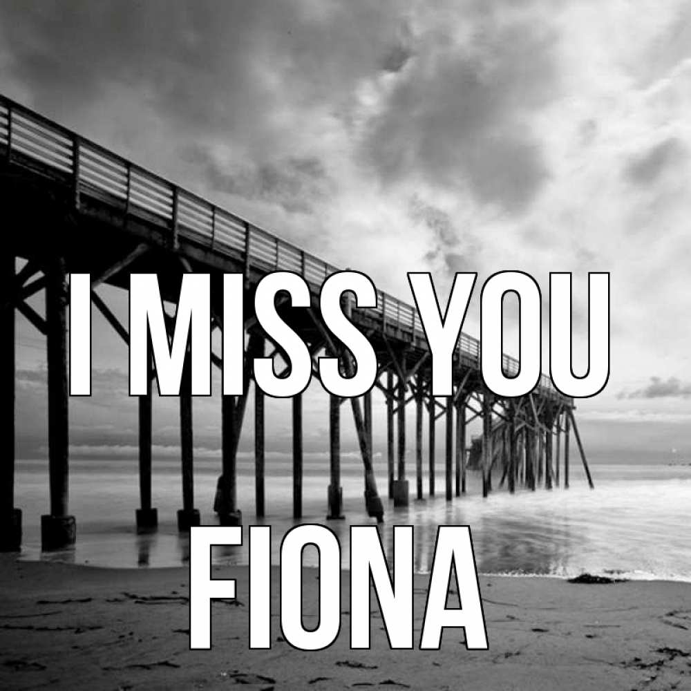 Greetings card с именем, Fiona I miss you старый Greetings with text for free download 
