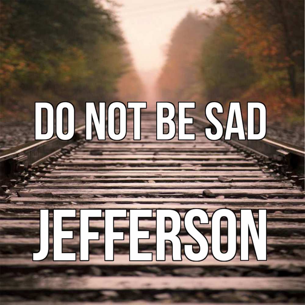 Greetings card с именем, Jefferson Do not be sad лес и железная дорога Greetings with text for free download 