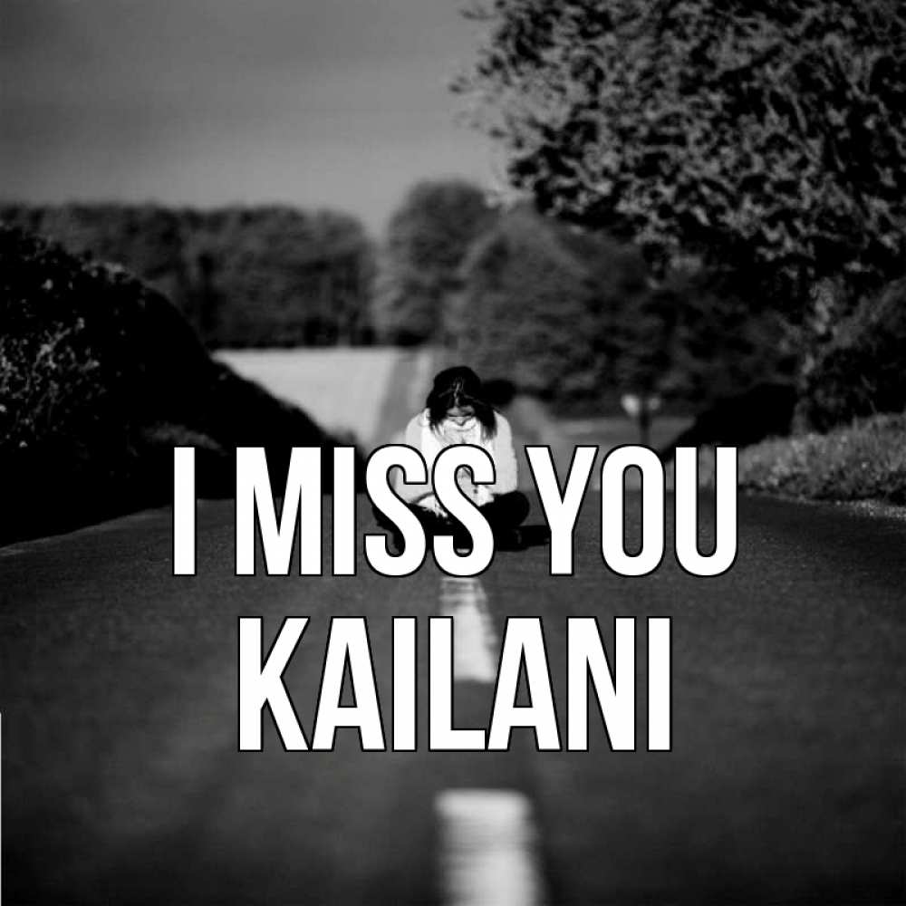 Greetings card с именем, Kailani I miss you фото Greetings with text for free download 