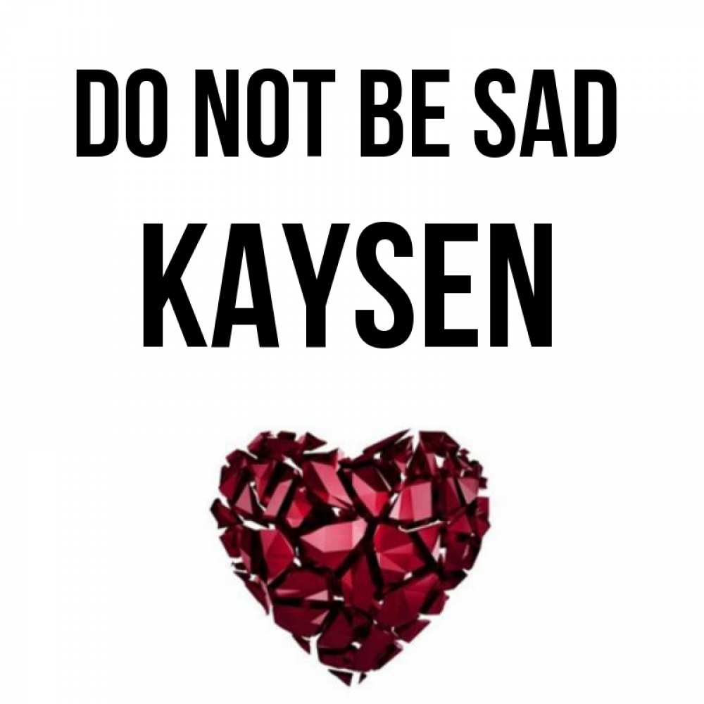 Greetings card с именем, Kaysen Do not be sad рубиновое сердечко Greetings with text for free download 