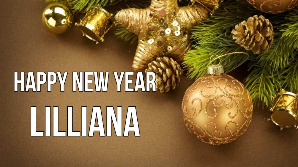 Greetings card с именем, Lilliana Happy New Year новый год Greetings with text for free download 