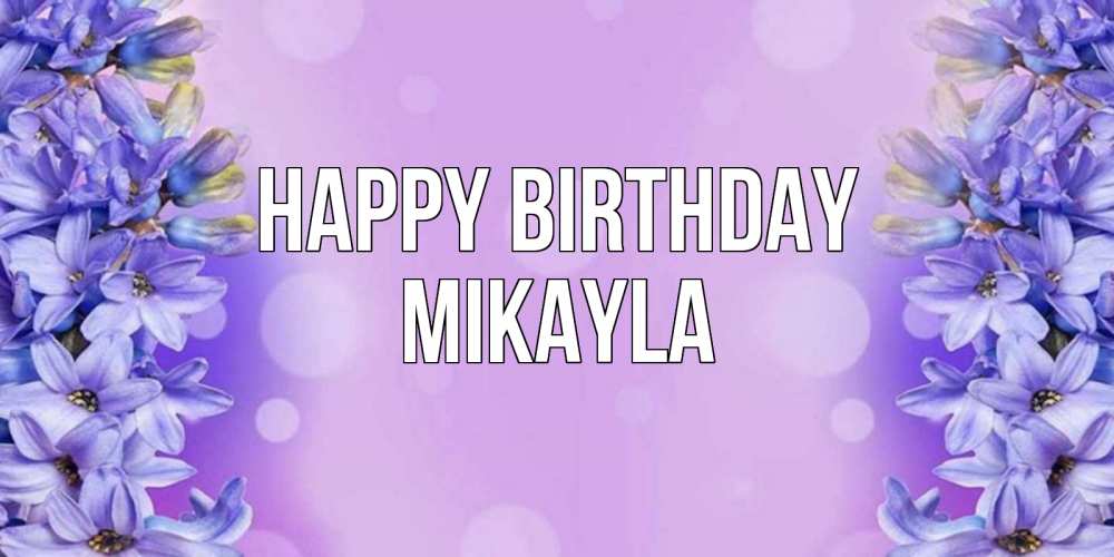 Greetings card с именем, Mikayla Happy Birthday открытка с сиренью Greetings with text for free download 