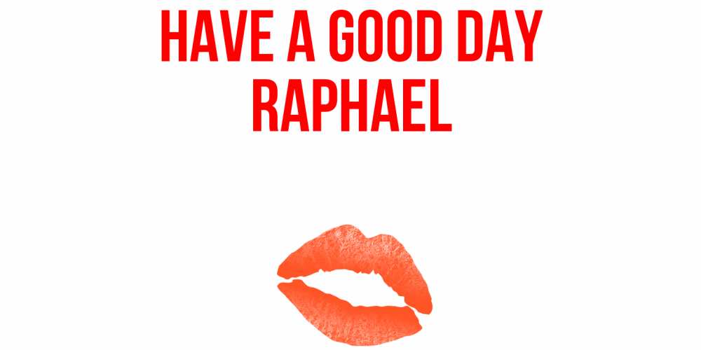 Greetings card с именем, Raphael Have a good day удачного дня с поцелуем Greetings with text for free download 