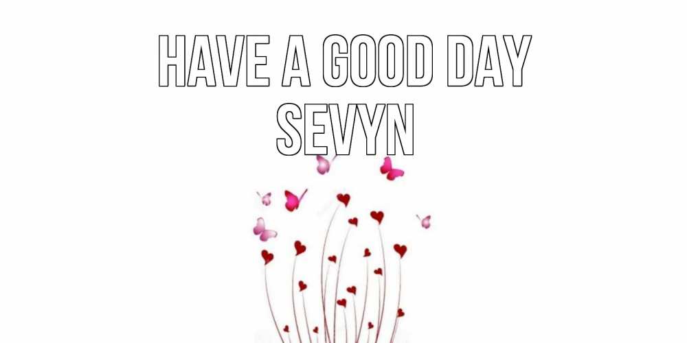 Greetings card с именем, Sevyn Have a good day отличного дня Greetings with text for free download 