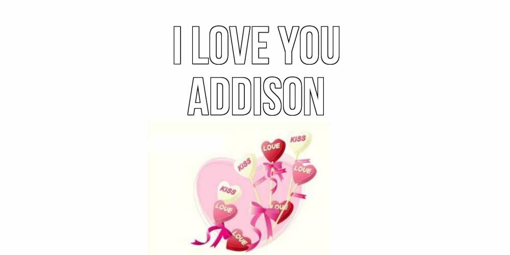 Greetings card с именем, Addison I love you сердце, леденцы Greetings with text for free download 