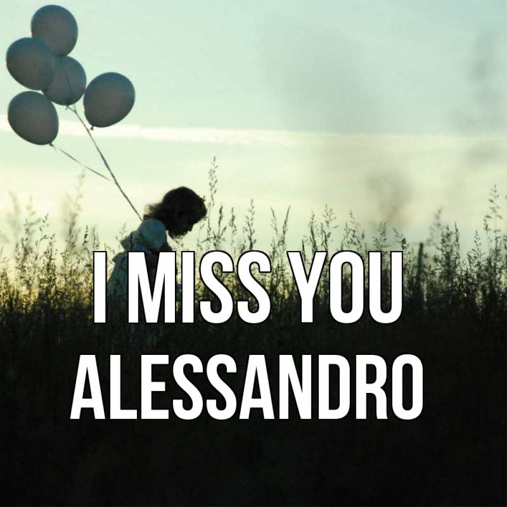 Greetings card с именем, Alessandro I miss you приходи ко мне и давай дружить Greetings with text for free download 