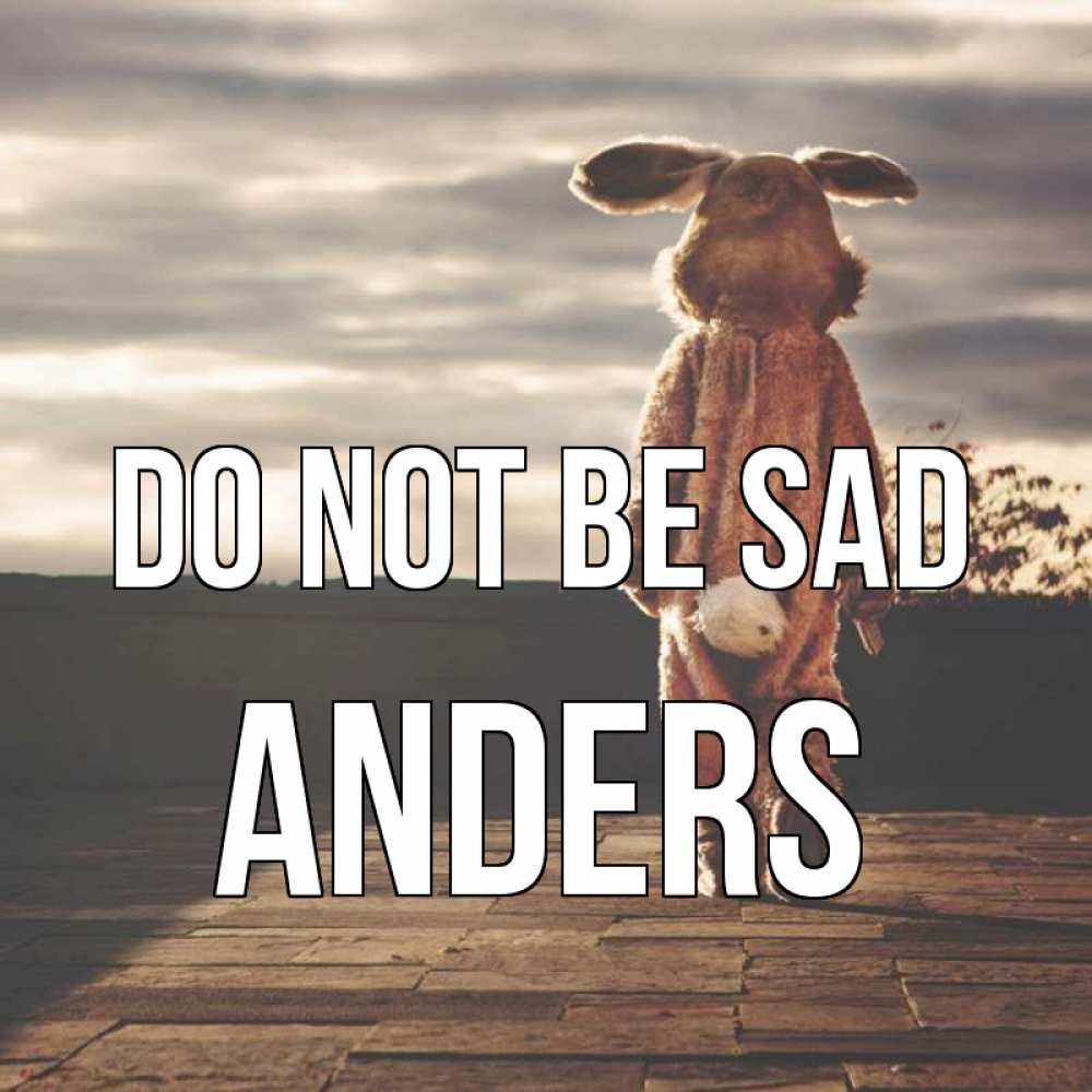 Greetings card с именем, Anders Do not be sad со спины Greetings with text for free download 