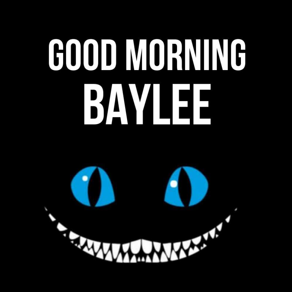Greetings card с именем, Baylee Good morning голубые глаза и зубки Greetings with text for free download 