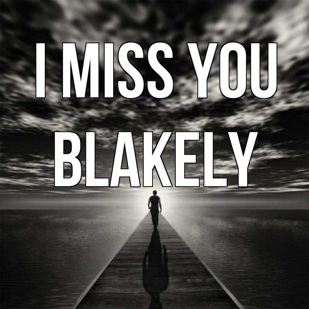Greetings card с именем, Blakely I miss you к тебе Greetings with text for free download 