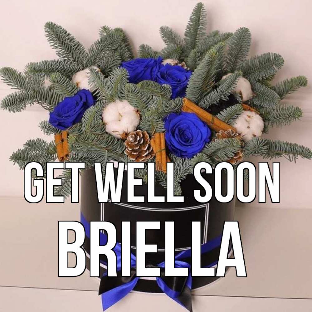 Greetings card с именем, Briella Get well soon короче кто то загрузил эти шишки Greetings with text for free download 