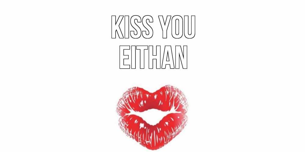 Greetings card с именем, Eithan Kiss you поцелуй Greetings with text for free download 