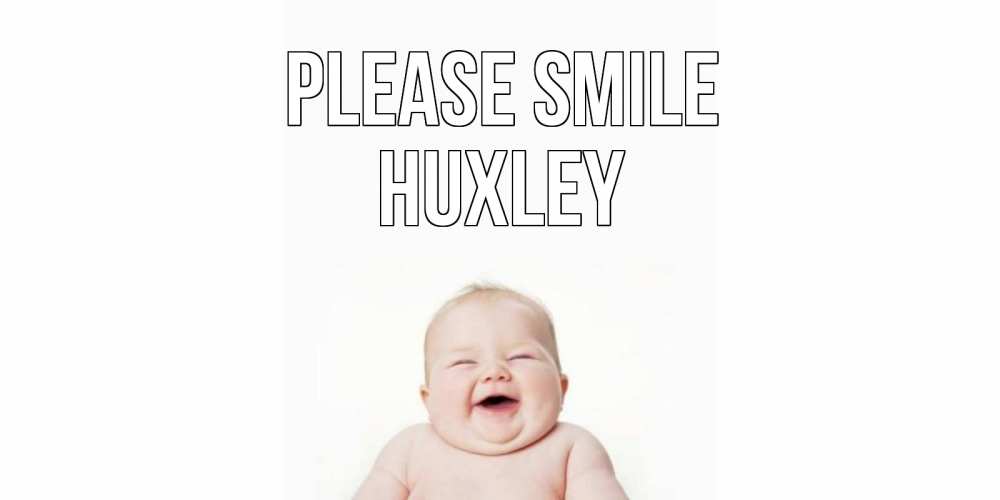 Greetings card с именем, Huxley Please smile ребенок Greetings with text for free download 