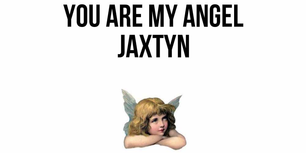 Greetings card с именем, Jaxtyn You are my angel ангел Greetings with text for free download 