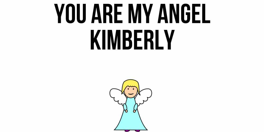 Greetings card с именем, Kimberly You are my angel ангел Greetings with text for free download 